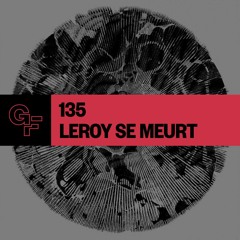 Galactic Funk Podcast 135 - Leroy Se Meurt