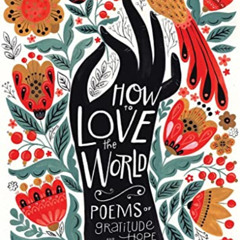 [FREE] EPUB 💘 How to Love the World: Poems of Gratitude and Hope by  James Crews &