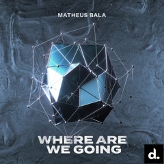 Matheus Bala - Where Are We Going