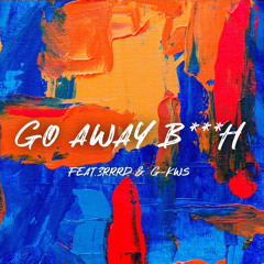 Go Away B***h  feat. 3rrrd & G-kws （prod. TR × AceKingston）