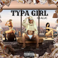 DJ ALUC - Typa Girl