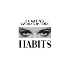 Habits (The Good Son & Vandal On Da Track Edit)