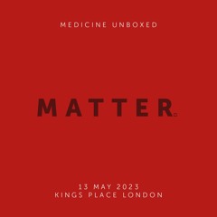 Medicine Unboxed 2023 MATTER
