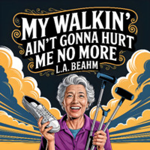 My Walkin' Ain't Gonna Hurt Me No More