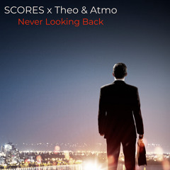 Scores x Theo & Atmo - Never Looking Back