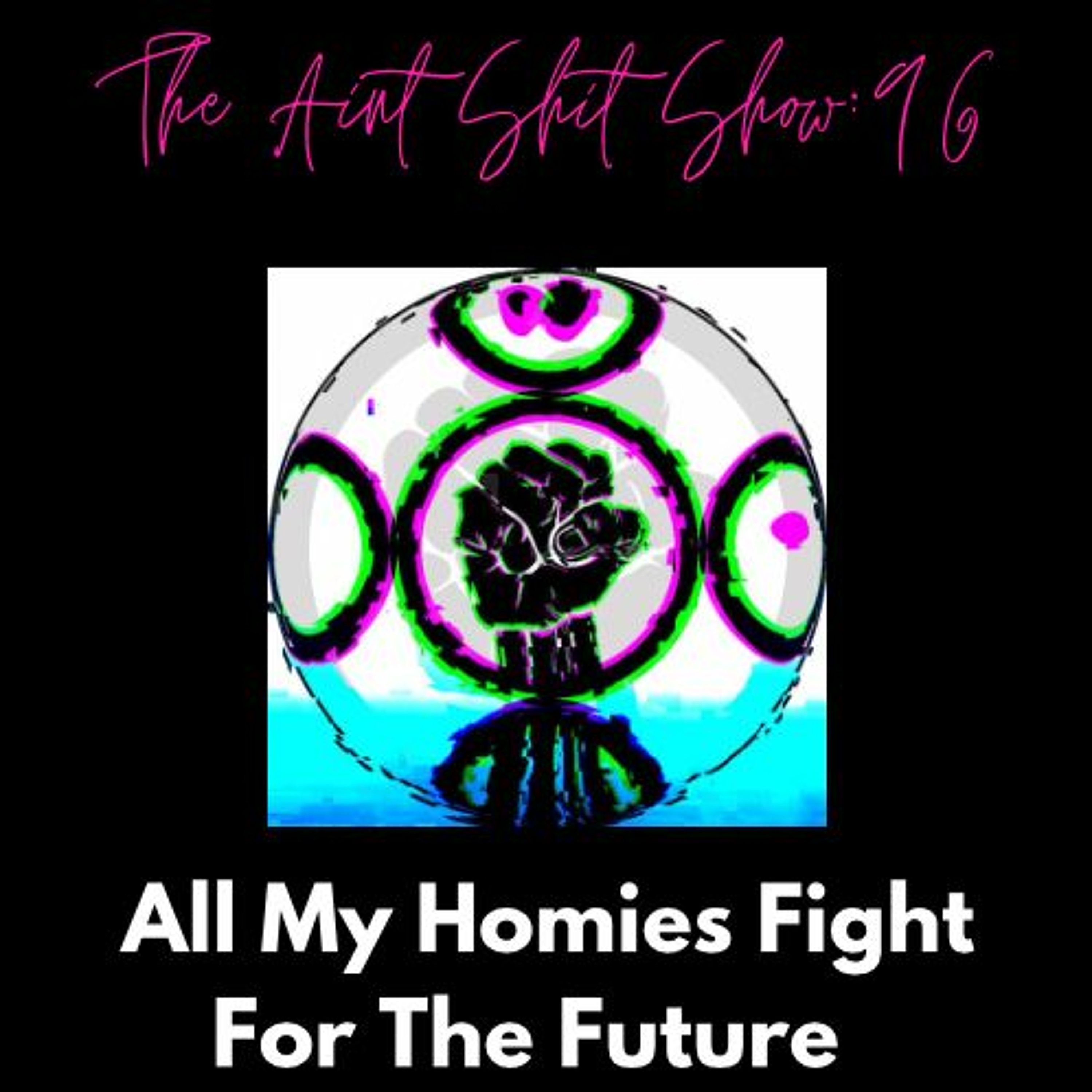 The Aint Shit Show 96: All My Homies Battle For The Future Ft. Fred Scharmen episode artwork