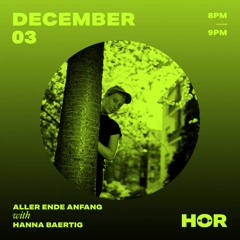 Aller Ende Anfang @ HÖR Berlin (Dec 3)⋮ Hanna Baertig
