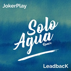 JokerPlay & LeadbacK - Solo Agua ( Club Edit)