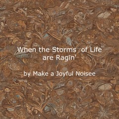 When the Storms of Life are Ragin'