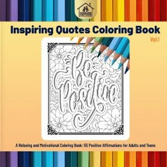 PDF/READ 📖 Inspiring Quotes Coloring Book Vol.1: Relaxing And Motivational Coloring Book: 55 Posit