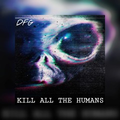 DFG - Kill All The Humans