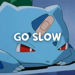 GO SLOW (rap, trap, some alternative r&b & neo-soul)