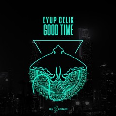 Eyup Celik - Good Time [OUT NOW]