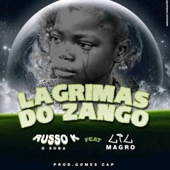 Russo K - LÁGRIMAS DO ZANGO [FEAT. Lil Magro  ].mp3