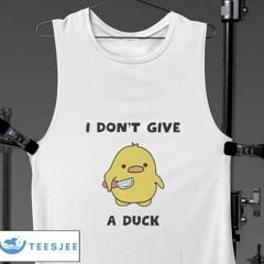 I Don't Give A Duck Shirt