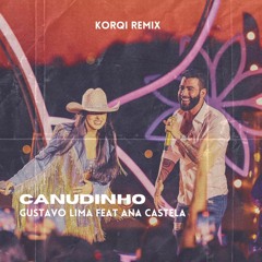 Gustavo Lima Feat Ana Castela- Canudinho (Korqi Mix) Extended na descrição