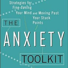 ❤PDF✔ The Anxiety Toolkit: Strategies for Fine-Tuning Your Mind and Moving Past Your Stuck Points