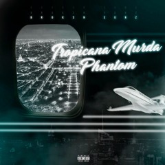 TropicanaMurdaPhantom - BROK3N SUNZ