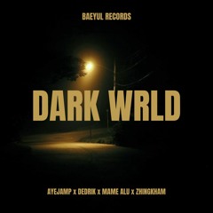 DARK WRLD - Ayejamp, Dedrik, Mame Alu & Zhingkham