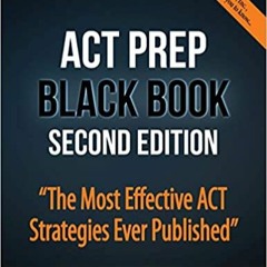 P.D.F.❤️DOWNLOAD⚡️ ACT Prep Black Book The Most Effective ACT Strategies Ever Published