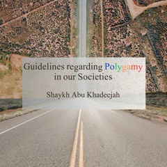 Guidelines Regarding Polygamy In Our Societies - Abu Khadeejah