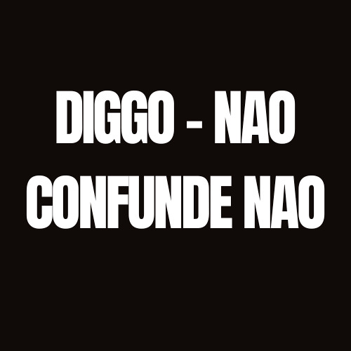 DIGGO - NAO CONFUNDE NAO