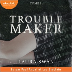 « Troublemaker, T1 » de Laura Swan lu par Lou Broclain et Paul Andal