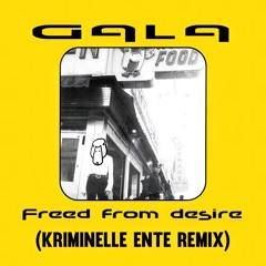 Gala - Freed From Desire (Kriminelle Ente Remix)