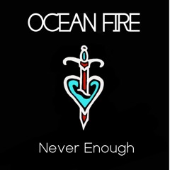 Ocean Fire - Never Enough