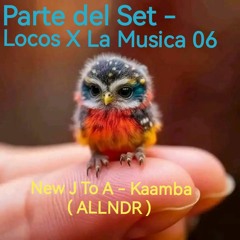 Kaamba - New J to A ( ALLNDR ) - Parte del Set ( Locos X La Musica 06 )