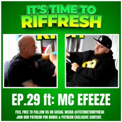 #29 with MC EFEEZE - IT'S TIME TO RIFFRESH EP. 29 WITH BRAD RIFFRESH & MC EFEEZE