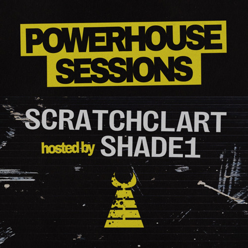 POWERHOUSE SESSIONS - Mixed by Scratchclart & Hosted by Shade1