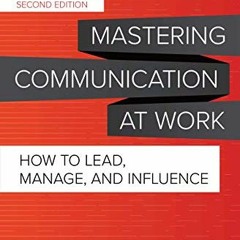 READ KINDLE PDF EBOOK EPUB Mastering Communication at Work, Second Edition: How to Lead, Manage, and