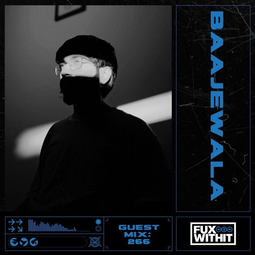 FUXWITHIT Guest Mix: 266 - Baajewala
