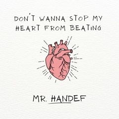 Mr. Handef - Dont Want To Stop My Heart From Beating