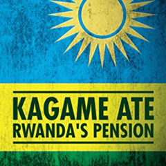 [Download] PDF 📰 Kagame Ate Rwanda's Pension by  David Himbara KINDLE PDF EBOOK EPUB