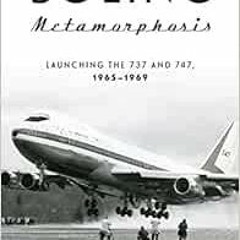[PDF] ❤️ Read Boeing Metamorphosis: Launching the 737 and 747, 1965–1969 by John Fredrickson,J