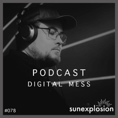 Sunexplosion Podcast #78 - Digital Mess (Progressive House & Melodic House & Techno DJ Mix)