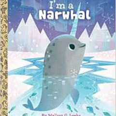 Read EPUB 💓 I'm a Narwhal (Little Golden Book) by Mallory Loehr,Joey Chou EBOOK EPUB