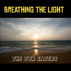 The Sun Eaters - Breathing The Lights