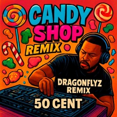 CANDY SHOP (DRAGONFLYZ REMIX)
