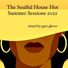 The Soulful House Hot Summer Sessions 2022 - Mixed By Gary Glover