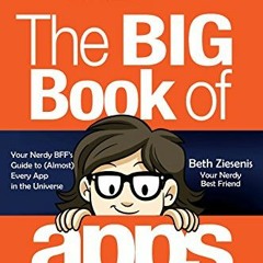 [View] EPUB KINDLE PDF EBOOK The Big Book of Apps: Your Nerdy BFF's Guide to (Almost) Every App in t