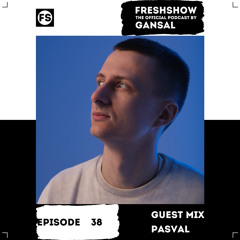 Gansal -FRESHSHOW 38 (Guest Mix PASVAL) [FS]