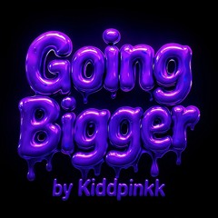 Going Bigger