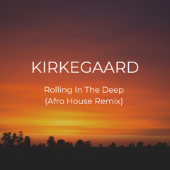 Rolling In The Deep (Afro House Remix By KIRKEGAARD)