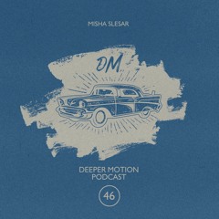 Deeper Motion Podcast #046 Misha Slesar