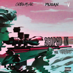 CRØWBAR x Mugan - SCOPED IN (prod. Cyanide)