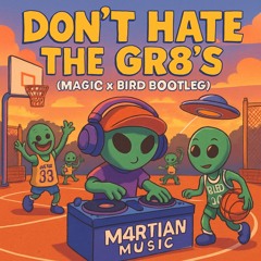 Don't Hate the Gr8's (Magic x Bird Bassnectar Bootleg)