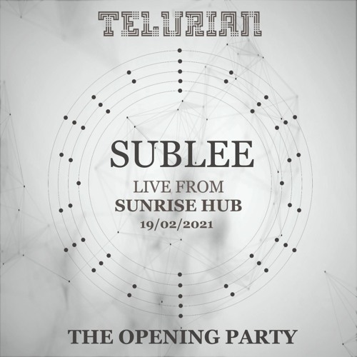 Sublee @TELURIAN - The Opening Party - Live From SUNRISE HUB